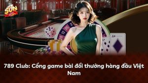 789 Club: Cổng game bài đổi thưởng hàng đầu Việt Nam