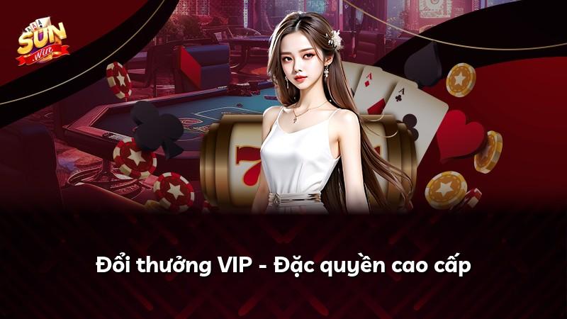 Đổi thưởng VIP - Đặc quyền cao cấp