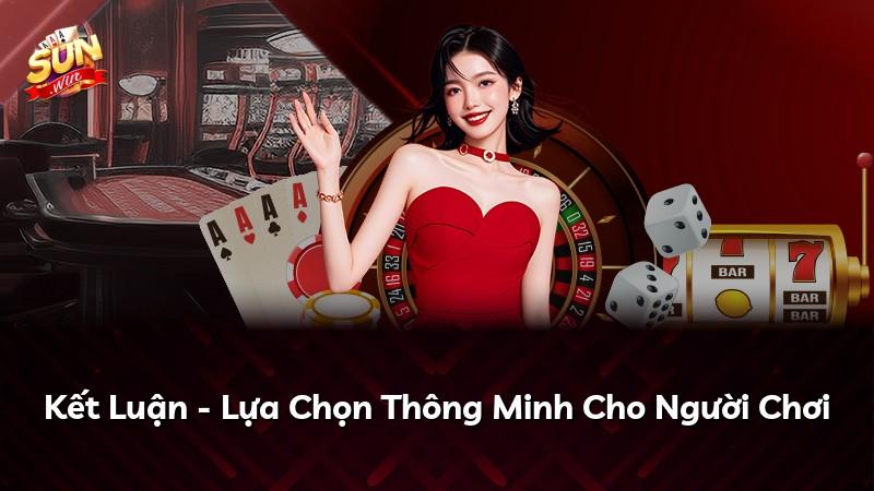 Kết Luận - Lựa Chọn Thông Minh Cho Người Chơi