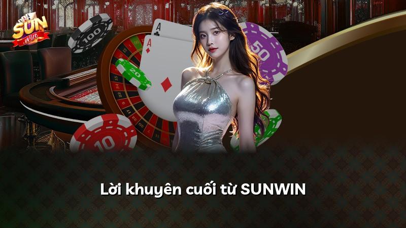 Lời khuyên cuối từ SUNWIN