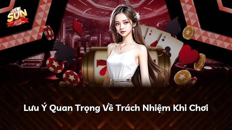 Lưu Ý Quan Trọng Về Trách Nhiệm Khi Chơi