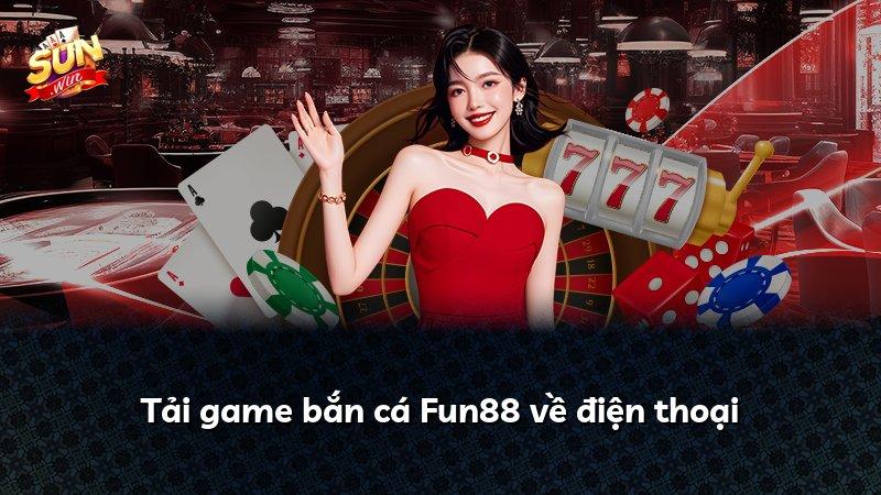 Tải game bắn cá Fun88 về điện thoại